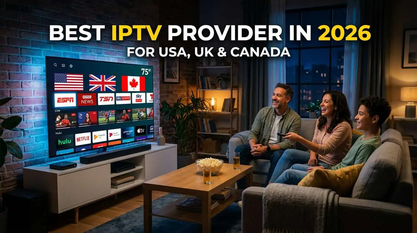 Best IPTV Provider in 2026 for USA, UK and Canada