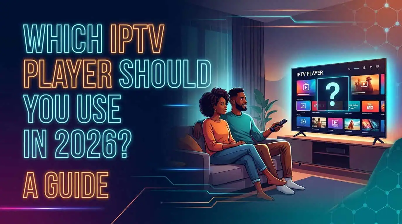 Which IPTV Player Should You Use in 2026? A Guide
